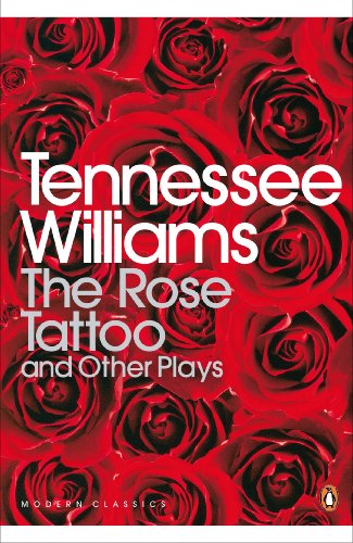 The Rose Tattoo And Other Plays: "Camino Real","Orpheus Descending" (Penguin Modern Classics)