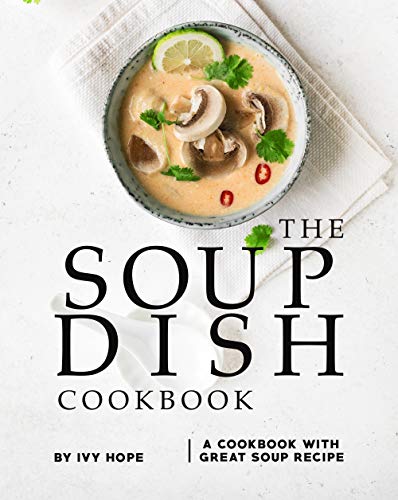 The Soup Dish Cookbook: A Cookbook with Great Soup Recipe (English Edition)