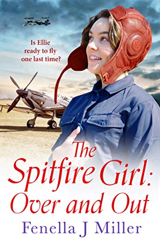 The Spitfire Girl: Over and Out: an emotional World War Two saga (English Edition)