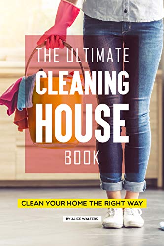 The Ultimate Cleaning House Book: Clean Your Home the Right Way (English Edition)