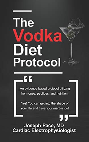 The Vodka Diet Protocol: An evidence-based protocol utilizing hormones, peptides and nutrition.