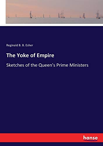 The Yoke of Empire: Sketches of the Queen's Prime Ministers
