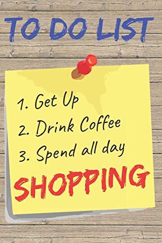 To Do List Shopping Blank Lined Journal Notebook: A daily diary, composition or log book, gift idea for people who love to shop!!