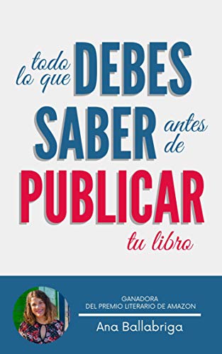 Todo lo que Debes Saber ANTES de Publicar Tu Libro: Guía práctica sobre el mundo editorial (No ficción nº 1)