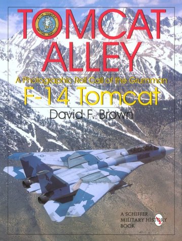 Tomcat Alley: A Photographic Roll Call of the Grumman F-14 Tomcat (Schiffer Military History)