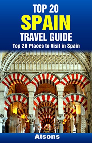 Top 20 Places to Visit in Spain - Top 20 Spain Travel Guide (Includes Barcelona, Madrid, Seville, Granada, Valencia, Cordoba, Toledo, Tenerife, Malaga, ... Travel Series Book 28) (English Edition)