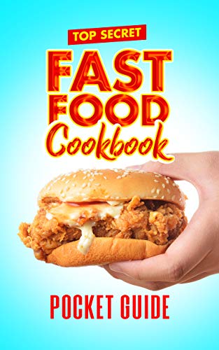 Top Secret Fast Food Cookbook: Ultimate CopyCat Restaurant Recipes For Burgers, Fries, Chicken, Cravings and More (English Edition)