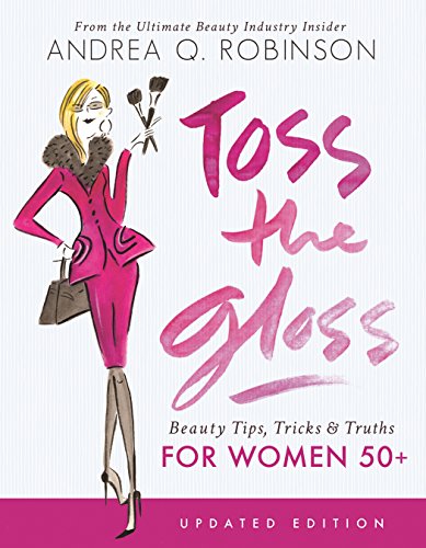 Toss the Gloss: Beauty Tips, Tricks & Truths for Women 50+ (English Edition)