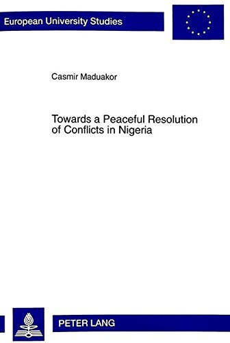Towards a Peaceful Resolution of Conflicts in Nigeria: With Particular Reference to Some Aspects of Martin Luther King, Jr.'s and Catholic Social Teachings on Nonviolence (European University Studies)