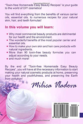 Toxin-free Homemade Easy Beauty Recipes: Cellulite Remedies, Natural Face Masks, Body Lotion, Moisturising Hair Mask and Face Mask Recipes, Hair Loss ... more: Volume 1 (DIY Homemade Beauty Products)