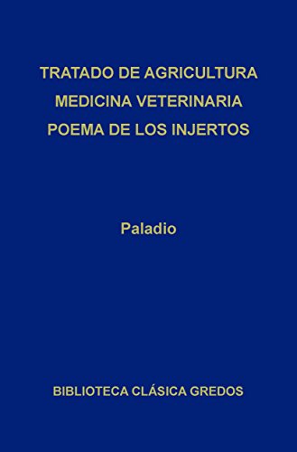 Tratado de agricultura. Medicina veterinaria. Poema de los injertos. (Biblioteca Clásica Gredos nº 135)
