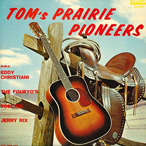 Tune Tom's Prairie Pioneers (feat. Eddy Christiani, The Fouryo's, Toby & Jerry Rix)