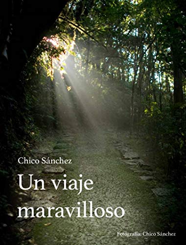 Un viaje maravilloso: De Chico Sánchez (English Edition)