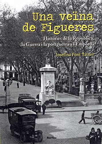 Una veïna de Figueres: Històries de la República, la Guerra i la postguerra a l'Empordà