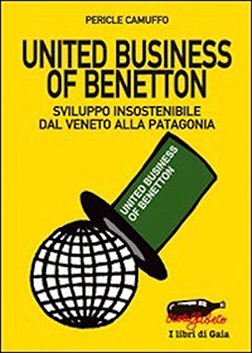 United business of Benetton. Sviluppo insostenibile dal Veneto alla Patagonia (Italian Edition)