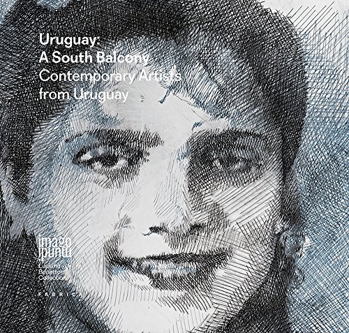 Uruguay: a South Balcony. Contemporary artists from Uruguay. Ediz. italiana, inglese e spagnola (Imago mundi. Luciano Benetton Collection)