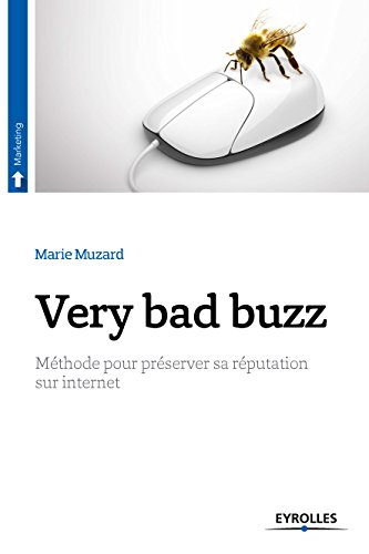 Very bad buzz: Méthode pour préserver sa réputation sur Internet (Marketing) (French Edition)
