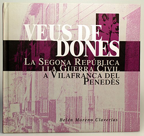 Veus de dones. La segona República i la Guerra Civil a Vilafranca del Penedès