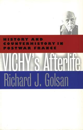Vichy's Afterlife: History and Counterhistory in Postwar France