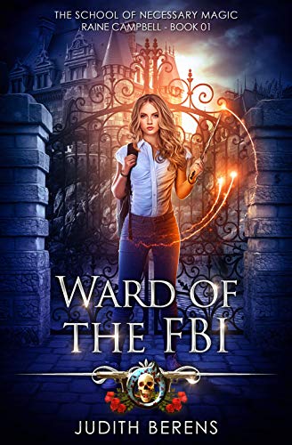 Ward Of The FBI: An Urban Fantasy Action Adventure (School of Necessary Magic Raine Campbell Book 1) (English Edition)