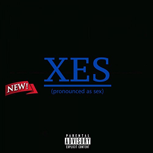 XES (Pronounced as Sex) - EP [Explicit]