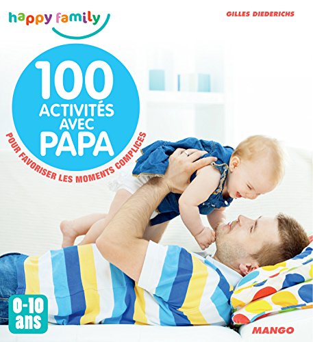 100 activités avec papa (0-10 ans) (Happy family) (French Edition)