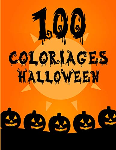 100 Coloriages Halloween: Carnet de 100 Dessins Imprimés à Colorier | Grand Format | Un Cadeau à Offrir Pour Ravir en toute Tranquillité