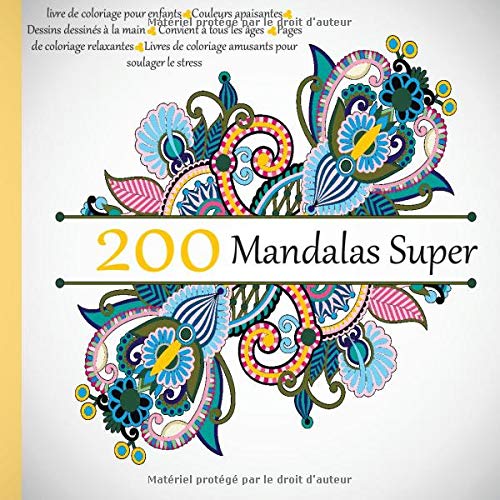 200 Mandalas Super livre de coloriage pour enfants - Couleurs apaisantes - Dessins dessinés à la main - Convient à tous les âges - Pages de coloriage ... de coloriage amusants pour soulager le stress