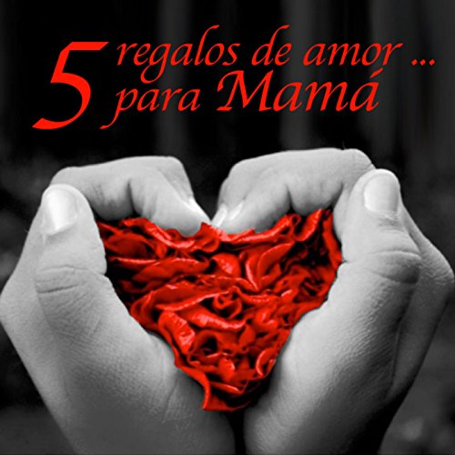 5 Regalos De Amor...Para Mamá