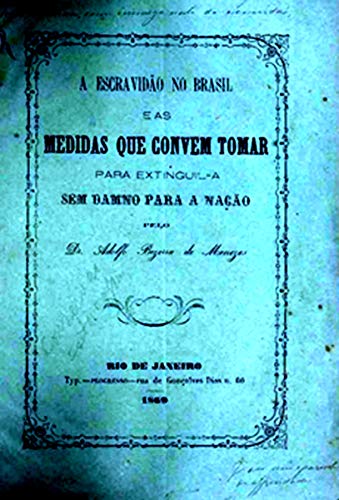 A Escravidão no Brasil e as Medidas que Convem Tomar para Extinguil-a sem damno para a Nação: Dr. Adolfo Bezerra de Menezes (Portuguese Edition)