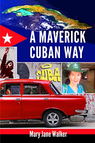 A Maverick Cuban Way: How to connect with the Caribbean's largest island, its culture, and its people (English Edition)