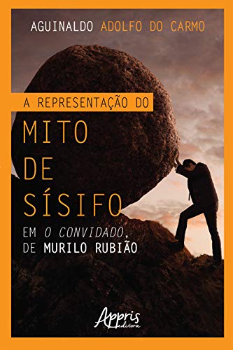A Representação do Mito de Sísifo em O Convidado, de Murilo Rubião (Portuguese Edition)