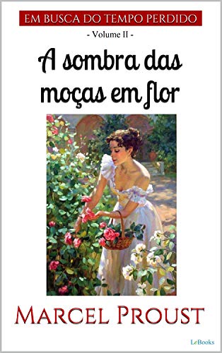 A Sombra das Moças em Flor (Em busca do tempo perdido - Livro 2) (Portuguese Edition)