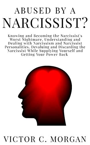 Abused by a Narcissist? Knowing and Becoming the Narcissist’s Worst Nightmare. Understanding and Dealing with Narcissism and  Narcissist Personalities. ... and Narcissist Book 2) (English Edition)