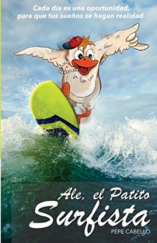 ALE, EL PATITO SURFISTA: Cada día es una oportunidad para que los sueños se hagan realidad
