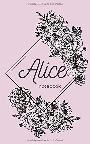 Alice notebook: Alice : Carnet de notes avec prénom Alice , rose avec des fleurs , ligné 100 pages