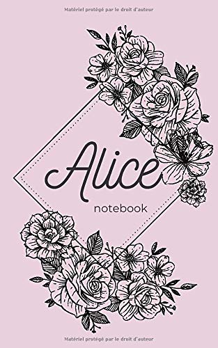 Alice notebook: Alice : Carnet de notes avec prénom Alice , rose avec des fleurs , ligné 100 pages