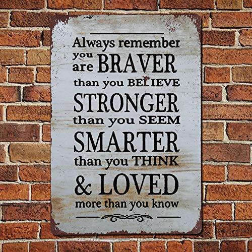 Always Remember You Are Braver Stronger Smarter Than You Believe Vintage Street Quotes Metal sign,Retro Saying words Sign,Rustic quote saying words Bar Men Cave Garden Wall art,Farmhouse Aluminum Sign