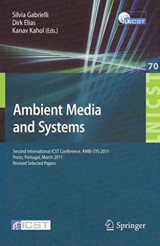[(Ambient Media and Systems : Second International ICST Conference, AMBI-SYS 2011, Porto, Portugal, March 24-25, 2011, Revised Selected Papers)] [Edited by Silvia Gabrielli ] published on (November, 2011)