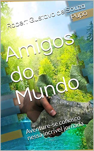 Amigos do Mundo : Aventure-se conosco nessa incrível jornada (Portuguese Edition)