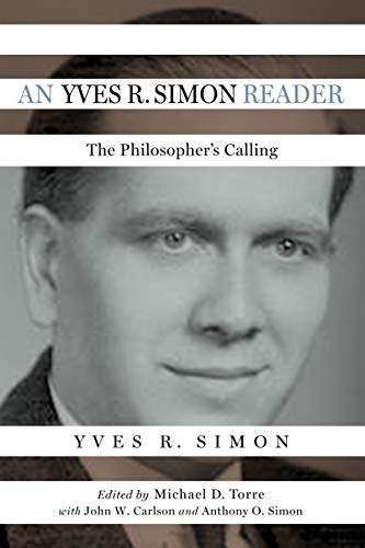 An Yves R. Simon Reader: The Philosopher's Calling (Catholic Ideas for a Secular World)