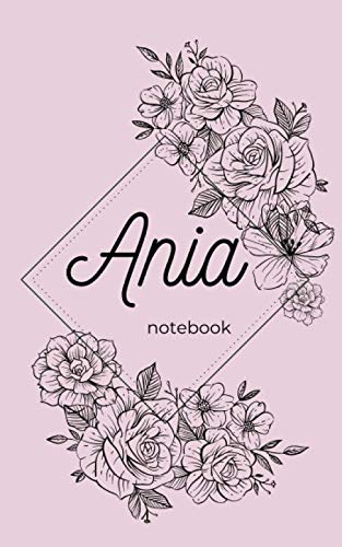 Ania notebook: Ania : Carnet de notes avec prénom Ania , rose avec des fleurs , ligné 100 pages