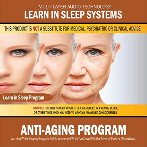 Anti-Aging Program: Learning While Sleeping Program (Self-Improvement While You Sleep With the Power of Positive Affirmations)