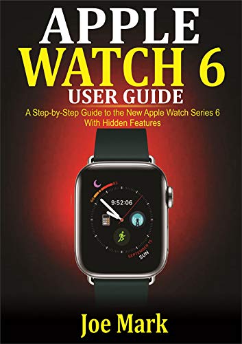 Apple Watch 6 Users Guide: A Step-by-Step Guide to the New Apple Watch Series 6 with Hidden Features (English Edition)