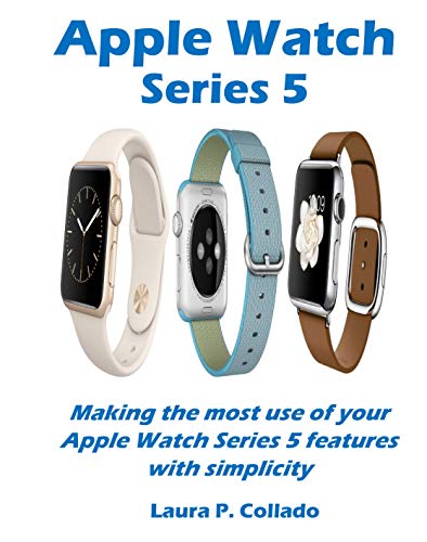 Apple Watch Series 5: Making the most use of your Apple Watch Series 5 features with simplicity (English Edition)