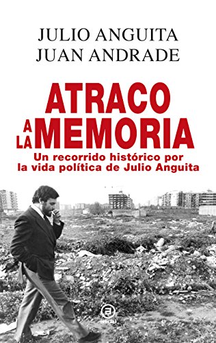 ATRACO A LA MEMORIA.. RECORRIDO HISTÓRICO POR LA VIDA DE JULIO ANGUITA: Un recorrido histórico por la vida política de Julio Anguita (Anverso nº 4)