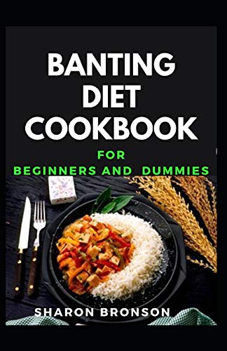 Banting Diet Cookbook For Beginners and Dummies: Delectable Banting Recipes for feeling good and stayng healthy
