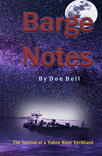 Barge Notes: The Journal of a Yukon River Deckhand (English Edition)