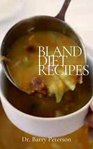 Bland Diet Recipes: A bland diet is an eating plan that emphasizes foods that are easy to digest. (English Edition)