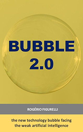 Bubble 2.0: The new technology bubble facing the weak artificial intelligence (Portuguese Edition)
